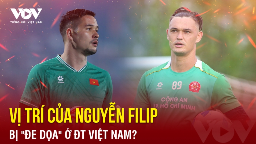 Tin bóng đá 24-9: Vị trí của Nguyễn Filip bị "đe dọa" ở ĐT Việt Nam?
